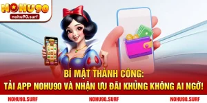 Bí Mật Thành Công: Tải App Nohu90 Và Nhận Ưu Đãi Khủng Không Ai Ngờ!