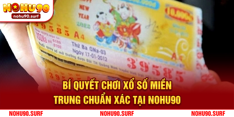 Bí quyết chơi xổ số miền trung chuẩn xác tại Nohu90