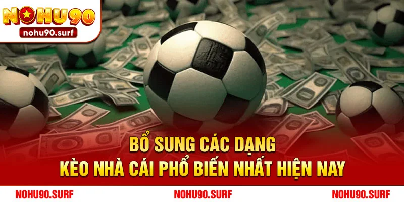 Bổ sung các dạng kèo nhà cái phổ biến nhất hiện nay