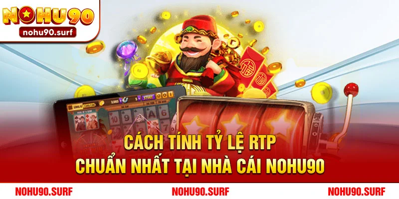 Cách tính tỷ lệ RTP chuẩn nhất tại nhà cái Nohu90