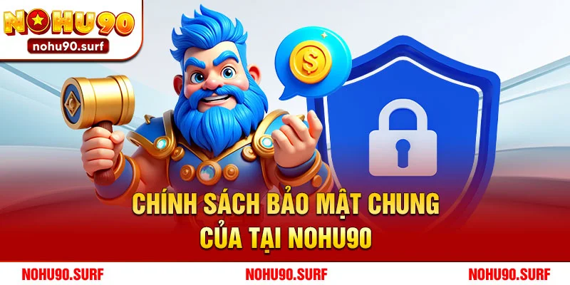 Chính Sách Bảo Mật Chung Của Tại Nohu90