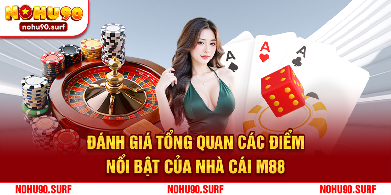 Đánh giá tổng quan các điểm nổi bật của nhà cái M88