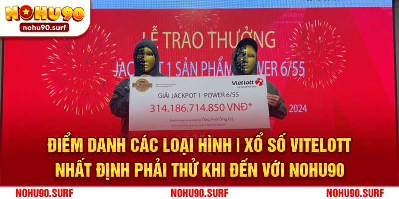 Điểm danh các loại hình xổ số Vitelott nhất định phải thử khi đến với Nohu90