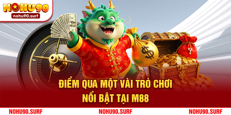 Điểm qua một vài trò chơi nổi bật tại M88
