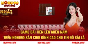 Game Bài Tiến Lên Miền Nam Trên Nohu90: Sân Chơi Đỉnh Cao Cho Tín Đồ Bài Lá
