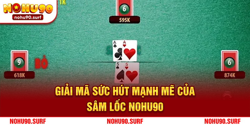 Giải mã sức hút mạnh mẽ của sâm lốc Nohu90