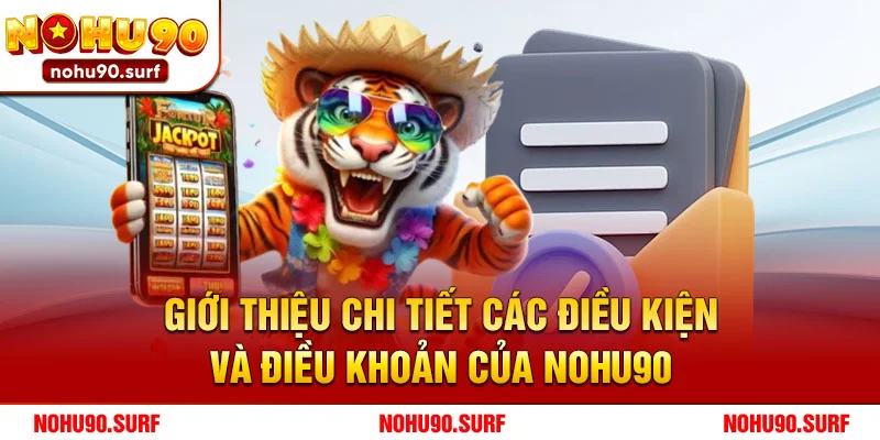 Giới thiệu chi tiết các điều kiện và điều khoản của Nohu90