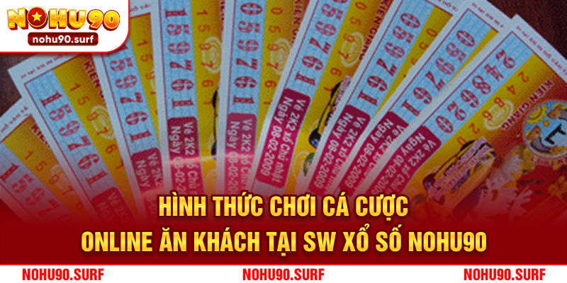 Hình thức chơi cá cược online ăn khách tại SW xổ số Nohu90