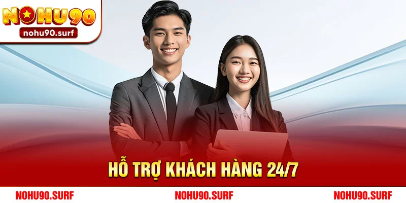 Hỗ trợ khách hàng 24/7