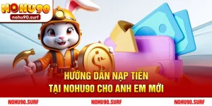 Hướng Dẫn Nạp Tiền Tại Nohu90 Cho Anh Em Mới