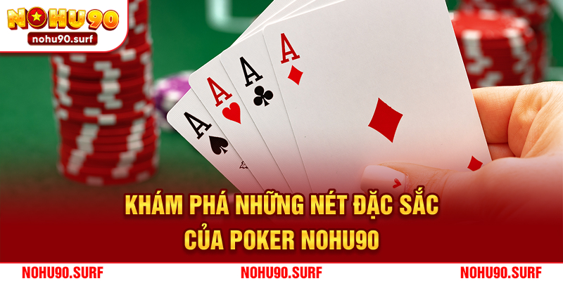 Khám phá những nét đặc sắc của Poker Nohu90