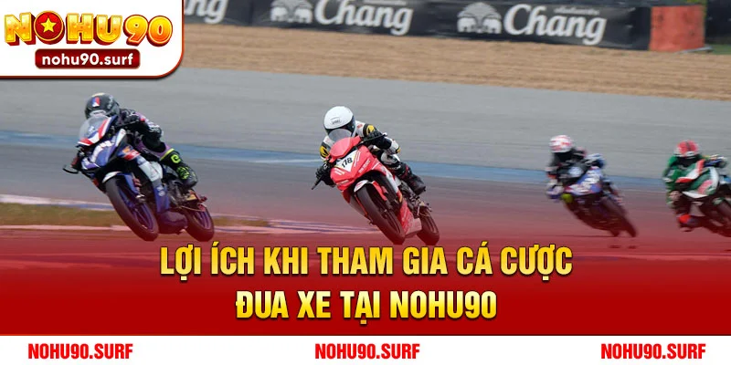 Lợi ích khi tham gia cá cược đua xe tại Nohu90