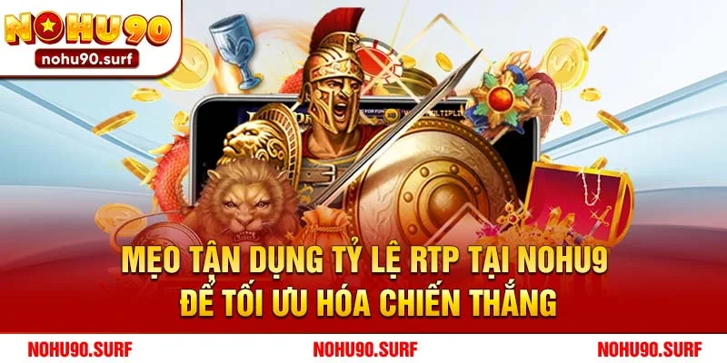 Mẹo tận dụng tỷ lệ RTP tại Nohu90 để tối ưu hóa chiến thắng