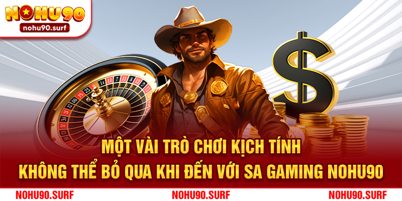 Một vài trò chơi kịch tính không thể bỏ qua khi đến với SA gaming Nohu90
