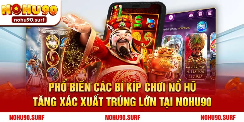 Phổ biến các bí kíp chơi nổ hữu tăng xác xuất trúng lớn tại Nohu90