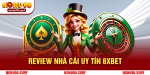 Review nhà cái uy tín 8xbet từ góc nhìn của chuyên gia Nohu90