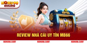 Cùng Nohu90 review nhà cái uy tín: MB66 ngay hôm nay