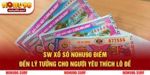 SW Xổ Số Nohu90 – Điểm Đến Lý Tưởng Cho Người Yêu Thích Lô Đề