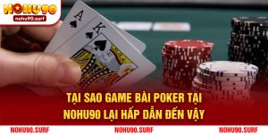 Tại Sao Game Bài Poker Tại Nohu90 Lại Hấp Dẫn Đến Vậy