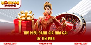 Cùng Nohu90 Tìm Hiểu Đánh Giá Nhà Cái Uy Tín M88