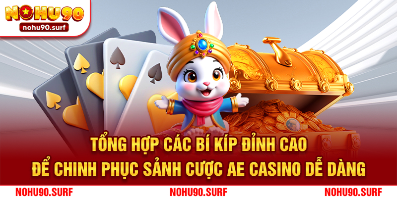 Tổng hợp các bí kíp đỉnh cao để chinh phục sảnh cược AE casino dễ dàng