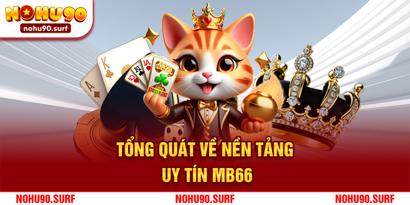 Tổng quát về nền tảng uy tín MB66