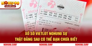 Xổ số Vietlot Nohu90 - Sự thật đằng sau có thể bạn chưa biết