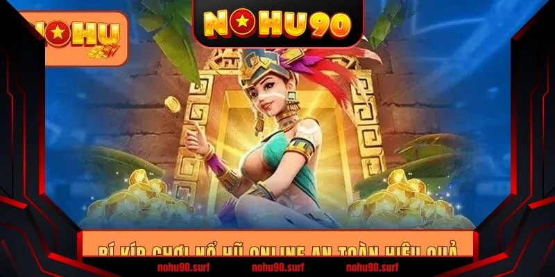 Bí kíp chơi nổ hũ online an toàn hiệu quả Bí kíp chơi nổ hũ online an toàn hiệu quả