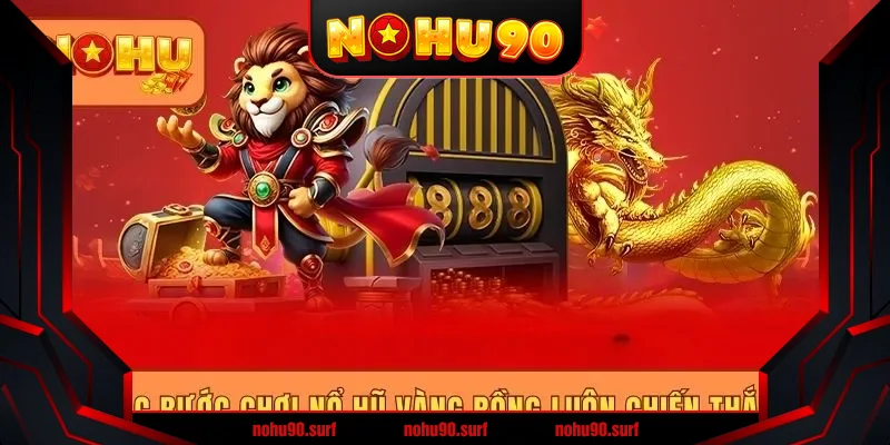 Các bước chơi nổ hũ Vàng Rồng luôn chiến thắng