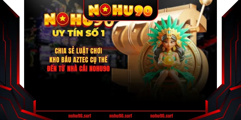 Khám phá Kho báu Aztec Nohu90 - Bí ẩn đằng sau kho tàng cổ xưa Khám phá Kho báu Aztec Nohu90 - Bí ẩn đằng sau kho tàng cổ xưa