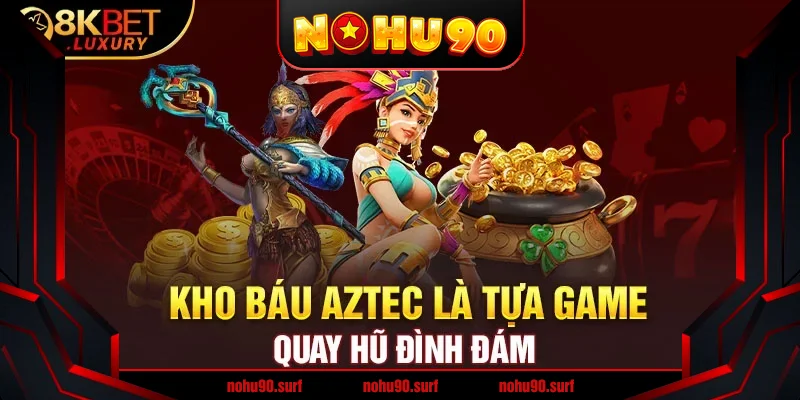 Khám phá Kho báu Aztec Nohu90 - Bí ẩn đằng sau kho tàng cổ xưa Khám phá Kho báu Aztec Nohu90 - Bí ẩn đằng sau kho tàng cổ xưa