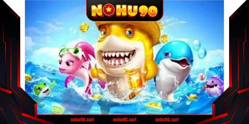 Mẹo Chơi Bắn Cá Hiệu Quả tại Nohu90