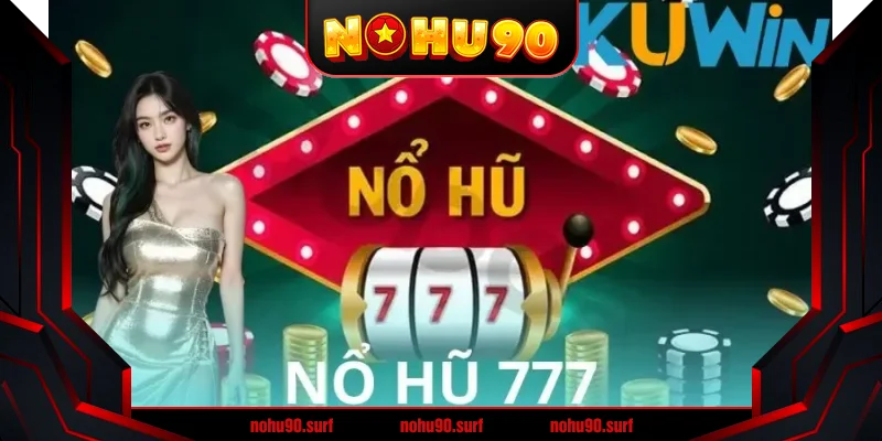 Nổ hũ 777 - Trò chơi dễ thắng, thưởng hấp dẫn
