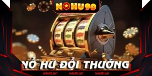 Nổ Hũ Thần Tài Nohu90 – Chạm Một Cái, Hũ Vàng Về Tay!