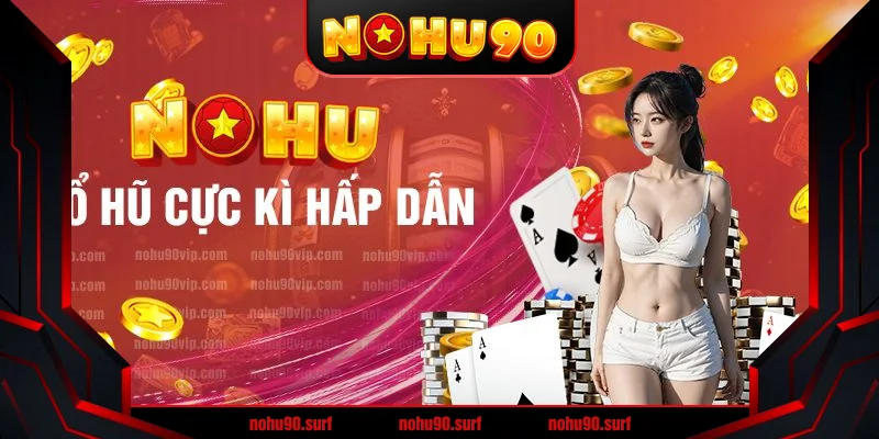 Nổ Hũ Thần Tài Nohu90 - Cơ Hội Trúng Thưởng Lớn