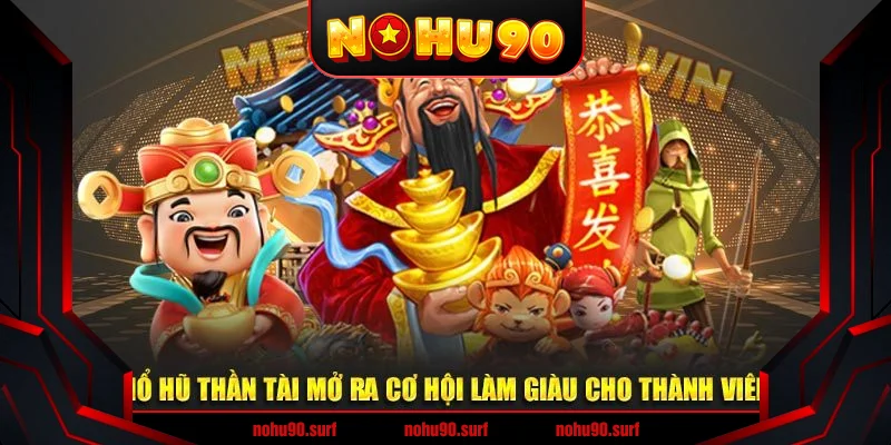 Nổ Hũ Thần Tài Nohu90 - Cơ Hội Trúng Thưởng Lớn