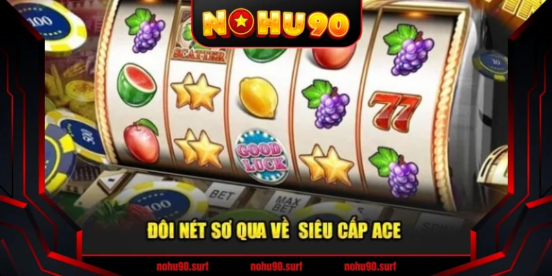 Siêu cấp ACE Nohu90: Bí quyết đạt đỉnh cao thành công