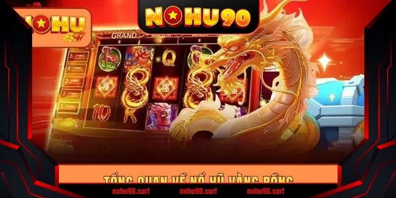 Tổng quan về nổ hũ Vàng Rồng